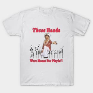 These Hands Were Meant For Playin'! T-Shirt